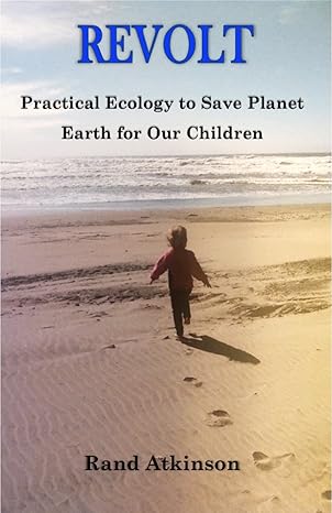 Revolt: Practical Ecology to Save Planet Earth for Our Children by Rand Atkinson — book cover
